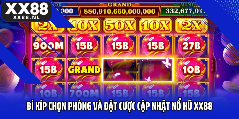 Bí kíp chọn phòng và đặt cược cập nhật nổ hũ XX88