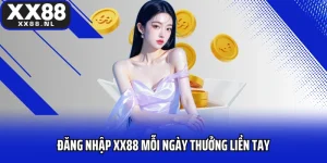 Đăng Nhập XX88 Mỗi Ngày Thưởng Liền Tay Ưu Đãi Không Thể Bỏ Qua